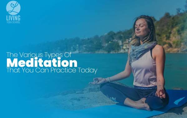 The Various Types Of Meditation That You Can Practice Today