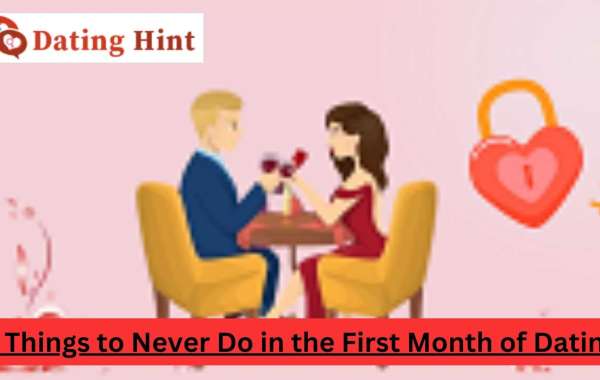 9 Things to Never Do in the First Month of Dating: Tips for New Relationships